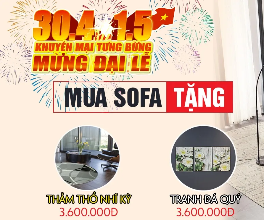 KHUYẾN MẠI TƯNG BỪNG - MỪNG ĐẠI LỄ 30/4-1/5 - MUA SOFA TẶNG THẢM TRANG TRÍ